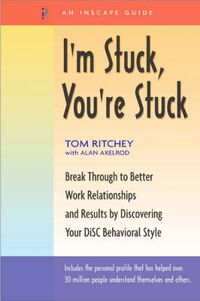 Cover image for I'm Stuck, You're Stuck: Break Through to Better Work Relationships and Results by Discovering Your DiSC Behavioral Style