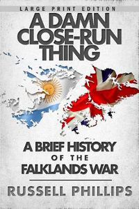 Cover image for A Damn Close-Run Thing (Large Print): A Brief History of the Falklands Conflict