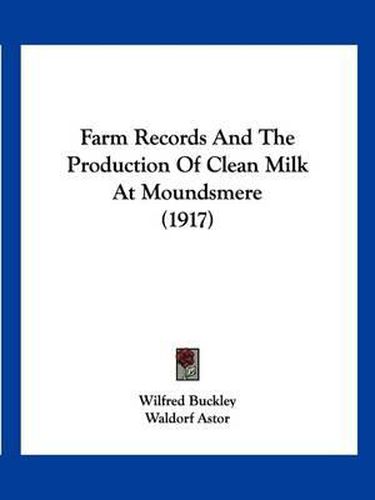 Cover image for Farm Records and the Production of Clean Milk at Moundsmere (1917)