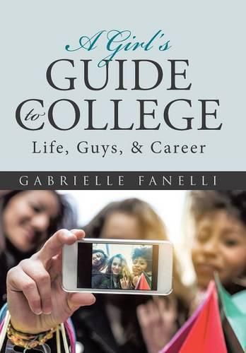 Cover image for A Girl's Guide to College: Life, Guys, & Career