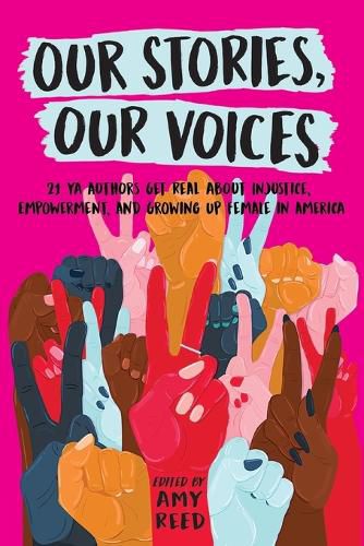 Cover image for Our Stories, Our Voices: 21 YA Authors Get Real About Injustice, Empowerment, and Growing Up Female in America