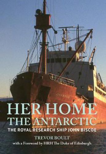 Cover image for Her Home, The Antarctic: The Royal Research Ship John Biscoe