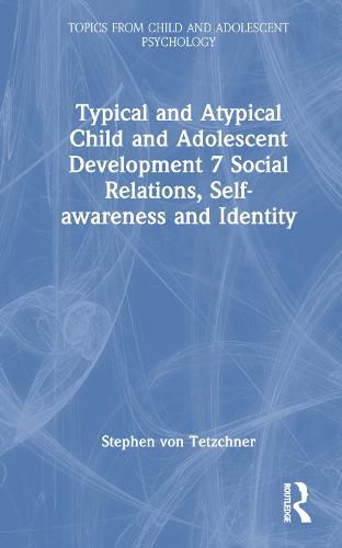 Cover image for Typical and Atypical Child and Adolescent Development 7 Social Relations, Self-awareness and Identity: Social Relations, Self-awareness and Identity