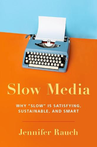 Slow Media: Why Slow is Satisfying, Sustainable, and Smart