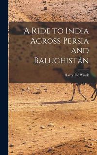 Cover image for A Ride to India Across Persia and Baluchistan