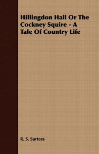 Cover image for Hillingdon Hall or the Cockney Squire - A Tale of Country Life