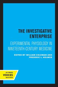 Cover image for The Investigative Enterprise: Experimental Physiology in Nineteenth-Century Medicine