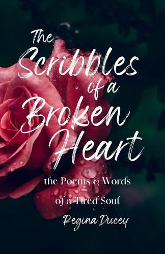 Cover image for The Scribbles of a Broken Heart: the poems & words of a tired soul