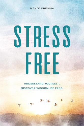 Cover image for Stress Free: Understand yourself. Discover wisdom. Be free.