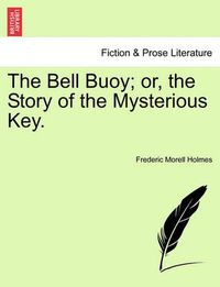 Cover image for The Bell Buoy; Or, the Story of the Mysterious Key.