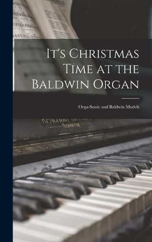 Cover image for It's Christmas Time at the Baldwin Organ: Orga-sonic and Baldwin Models