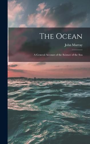 Cover image for The Ocean; a General Account of the Science of the Sea