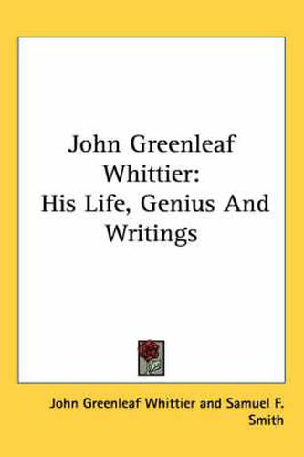 Cover image for John Greenleaf Whittier: His Life, Genius and Writings