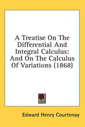 Cover image for A Treatise On The Differential And Integral Calculus: And On The Calculus Of Variations (1868)