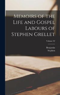 Cover image for Memoirs of the Life and Gospel Labours of Stephen Grellet; Volume 02