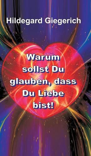 Cover image for Warum sollst Du glauben, dass Du Liebe bist!