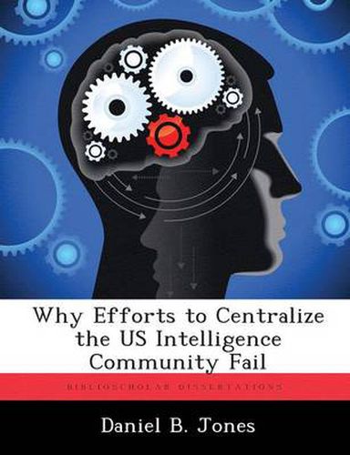 Cover image for Why Efforts to Centralize the US Intelligence Community Fail