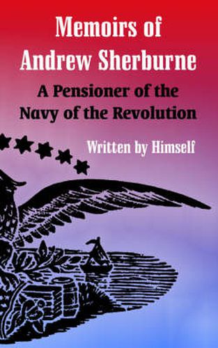 Cover image for Memoirs of Andrew Sherburne: A Pensioner of the Navy of the Revolution