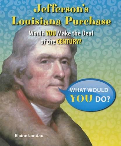 Cover image for Jefferson's Louisiana Purchase: Would You Make the Deal of the Century?