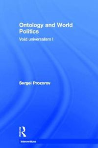 Cover image for Ontology and World Politics: Void Universalism I