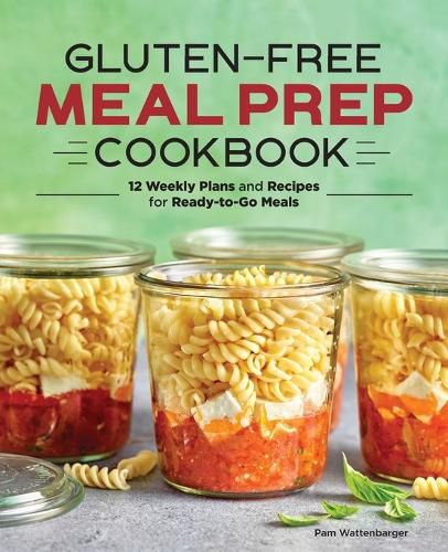 Cover image for Gluten-Free Meal Prep Cookbook: 12 Weekly Plans and Recipes for Ready-To-Go Meals