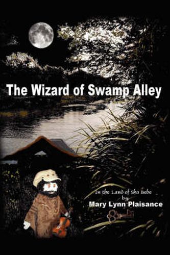 Cover image for The Wizard of Swamp Alley: In the Land of Sha Bebe