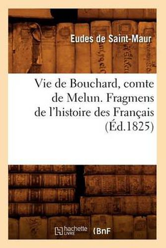 Vie de Bouchard, Comte de Melun. Fragmens de l'Histoire Des Francais (Ed.1825)