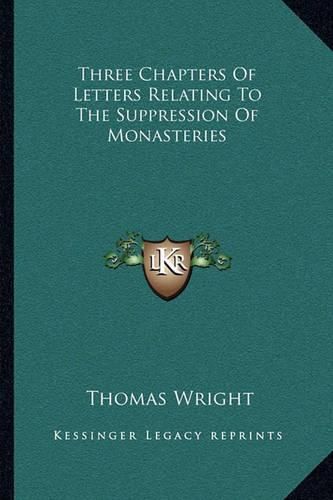 Cover image for Three Chapters of Letters Relating to the Suppression of Monasteries