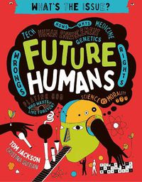 Cover image for Future Humans: Hows-Whys - Tech - Medicine - Human Enhancement - Genetics - Wrongs - Rights - Playing God-Who Wants to Live Forever? - Science Vs Morality