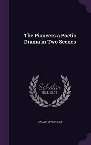 Cover image for The Pioneers a Poetic Drama in Two Scenes