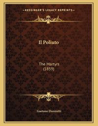 Cover image for Il Poliuto: The Martyrs (1859)