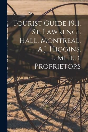 Cover image for Tourist Guide 1911. St. Lawrence Hall, Montreal. A.J. Higgins, Limited, Proprietors