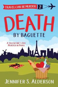 Cover image for Death by Baguette: A Valentine's Day Murder in Paris