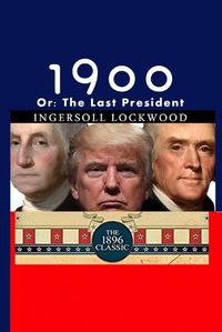 Cover image for 1900: Or; The Last President