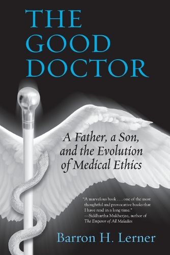 Cover image for The Good Doctor: A Father, a Son, and the Evolution of Medical Ethics