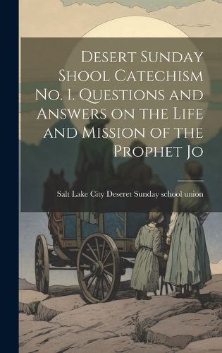 Cover image for Desert Sunday Shool Catechism no. 1. Questions and Answers on the Life and Mission of the Prophet Jo