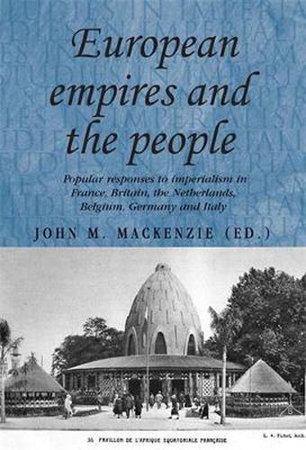 Cover image for European Empires and the People: Popular Responses to Imperialism in France, Britain, The Netherlands, Belgium, Germany and Italy