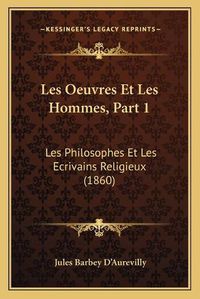 Cover image for Les Oeuvres Et Les Hommes, Part 1: Les Philosophes Et Les Ecrivains Religieux (1860)