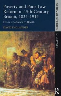 Cover image for Poverty and Poor Law Reform in Nineteenth-Century Britain, 1834-1914: From Chadwick to Booth