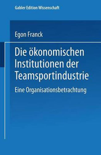 Cover image for Die OEkonomischen Institutionen Der Teamsportindustrie: Eine Organisationsbetrachtung