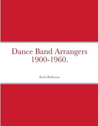 Cover image for Dance Band Arrangers 1900-1960.