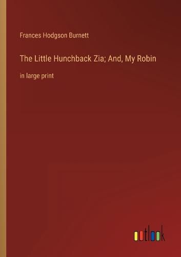 The Little Hunchback Zia; And, My Robin