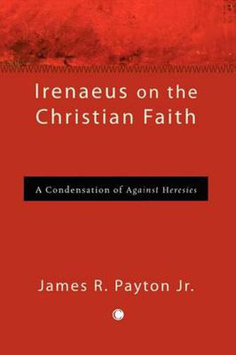 Cover image for Irenaeus on the Christian Faith: A Condensation of 'Against Heresies