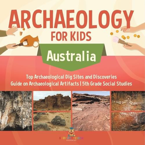 Cover image for Archaeology for Kids - Australia - Top Archaeological Dig Sites and Discoveries Guide on Archaeological Artifacts 5th Grade Social Studies
