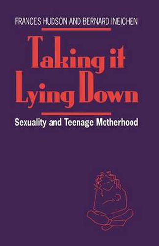 Cover image for Taking It Lying Down: Sexuality and Teenage Motherhood