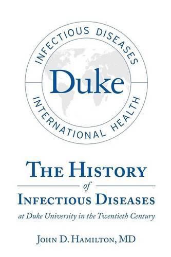 Cover image for The History of Infectious Diseases At Duke University In the Twentieth Century