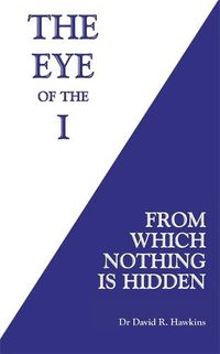 Cover image for The Eye of the I: From Which Nothing Is Hidden