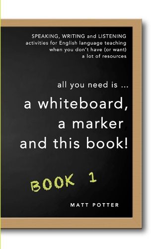 Cover image for all you need is a whiteboard, a marker and this book - Book 1