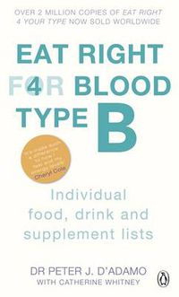 Cover image for Eat Right For Blood Type B: Maximise your health with individual food, drink and supplement lists for your blood type