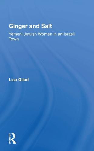 Cover image for Ginger And Salt: Yemeni Jewish Women In An Israeli Town